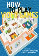 How to Play Video Games edito da NYU Press