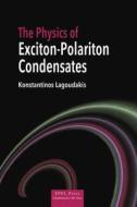 The Physics of Exciton-Polariton Condensates di Konstantinos Lagoudakis edito da EPFL Press