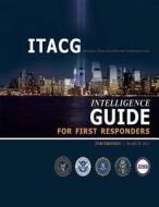 Interagency Threat Assessment and Coordination Group Intelligence Guide for First Responders (2nd Edition / March 2011) di Interagency Threat a Coordination Group edito da Createspace