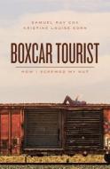 Boxcar Tourist: How I Screwed My Nut di Samuel Ray Cox, Kristine Louise Korn edito da Createspace
