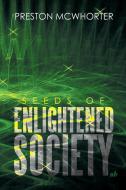 Seeds Of Enlightened Society di Preston McWhorter edito da Xlibris Corporation