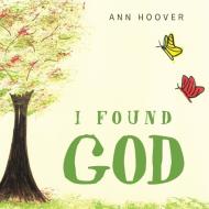 I Found God di Ann Hoover edito da LifeRich Publishing