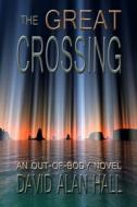 The Great Crossing di David Alan Hall edito da Createspace