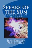 Spears of the Sun: Book Three di Jean Kilczer edito da Createspace