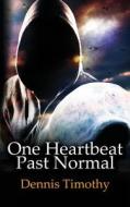 One Heartbeat Past Normal di Dennis Timothy edito da Createspace