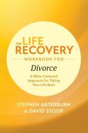 The Life Recovery Workbook for Divorce: A Bible-Centered Approach for Taking Your Life Back di Stephen Arterburn Ed, David Stoop edito da TYNDALE HOUSE PUBL