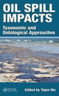 Oil Spill Impacts di Yejun Wu edito da CRC Press