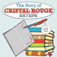 The Story of Cristal Rouge di Rob C Blyth edito da Xlibris