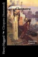 Cleopatra (Annotated) di Henry Rider Haggard, The Secret Bookshelf edito da Createspace