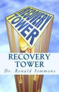 Recovery Tower: 12 Floors to Freedom di Dr Ronald Simmons edito da Createspace