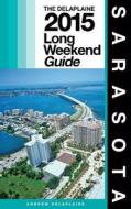 Sarasota - The Delaplaine 2015 Long Weekend Guide di Andrew Delaplaine edito da Createspace