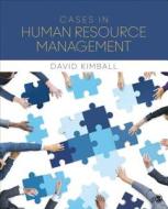 Cases in Human Resource Management di David Charles Kimball edito da SAGE Publications, Inc