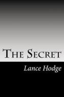 The Secret di Lance Hodge edito da Createspace