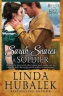 Sarah Snares a Soldier: A Historical Western Romance di Linda K. Hubalek edito da Createspace