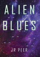 Alien Blues di Jr Peer edito da Xlibris