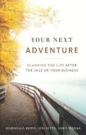 Your Next Adventure: Planning for Life After the Sale of Your Business di Jim Fitts, John Weeks, Marshall Rowe edito da GALLERY BOOKS