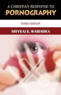 A Christian Response To Pornography di Mahendra Shivraj K Mahendra edito da CreateSpace Independent Publishing Platform