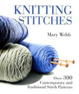Knitting Stitches: Over 300 Contemporary and Traditional Stitches di Mary Webb edito da Firefly Books