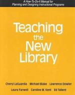 Teaching the New Library di Cheryl Laguardia, Ed Tallent, Caroline M. Kent edito da NEAL SCHUMAN PUBL