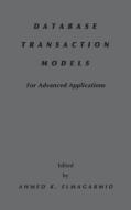 Database Transaction Models for Advanced Applications di Ahmed K. Elmargarmid edito da MORGAN KAUFMANN PUBL INC