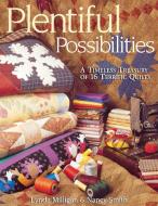 Plentiful Possibilities. A Timeless Treasury of 16 Terrific Quilts - Print on Demand Edition di Lynda Milligan, Nancy Smith edito da C&T Publishing, Inc.