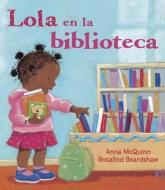 Lola en la Biblioteca = Lola En La Biblioteca di Anna Mcquinn edito da RANDOM HOUSE ESPANOL