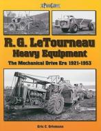 R.G. LeTourneau Heavy Equipment di Eric C. Oriemann edito da Iconografix,U.S.