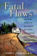 Fatal Flaws: Navigating Destructive Relationships with People with Disorders of Personality and Character di Stuart C. Yudofsky edito da AMER PSYCHIATRIC ASSN PUB