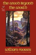 The Wood Beyond the World di William Morris edito da Borgo Press