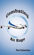 Combating Air Rage di Ted Celentino edito da 1st Book Library