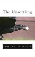 The Unsettling di Peter Rock edito da MacAdam/Cage Publishing