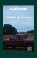 Children Of Innocence di ALLISON CLAIRE edito da Lightning Source Uk Ltd