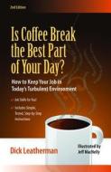 Is Coffee Break the Best Part of Your Day?: How to Keep Your Job in Today's Turbulent Environment di Dick Leatherman edito da HRD Press