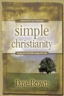 Simple Christianity di Dave Brown edito da XULON PR