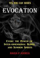 Evocation: Evoke the Power of Inter-dimensional Beings And Summon Spirits edito da LIGHTNING SOURCE INC