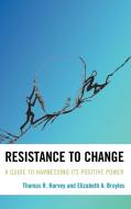 Resistance to Change di Thomas Harvey edito da Rowman & Littlefield Education