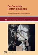 De-Centering History Education: Creating Knowledge of Global Entanglements di Nicole Schwabe edito da UNIV OF NEW ORLEANS PR