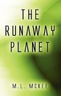The Runaway Planet di M L McKee edito da America Star Books