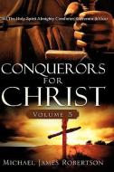 Conquerors for Christ, Volume 5 di Michael James Robertson edito da XULON PR
