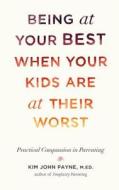 Being at Your Best When Your Kids Are at Their Worst di Kim John Payne edito da Shambhala Publications Inc
