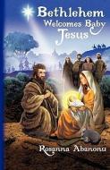 Bethlehem Welcomes Baby Jesus di Rosanna N. Abanonu edito da XULON PR