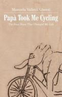 Papa Took Me Cycling di Manuela Valletti Ghezzi edito da Publishamerica