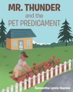 Mr. Thunder and the Pet Predicament di Samantha Lyons Haynes edito da Page Publishing, Inc.