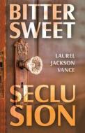 Bittersweet Seclusion di Laurel Jackson Vance edito da WESTBOW PR