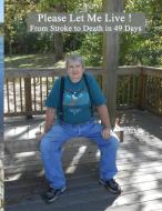 Please Let Me Live!: From Stroke to Death in 49 Days di Marlys J. Waters edito da LIGHTNING SOURCE INC