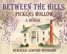 Between the Hills: Pickens Hollow di Debbie Woodard edito da BOOKBABY
