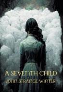 A Seventh Child di John Strange Winter, Henrietta Eliza Vaughan Stannard, Gina R. Collia edito da NEZU PR