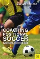Coaching Positional Soccer di Michael Curless edito da Meyer & Meyer Sport (UK) Ltd