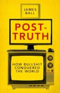 Post-Truth di James Ball edito da Biteback Publishing