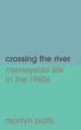 Crossing The River di Martyn Potts edito da The Choir Press